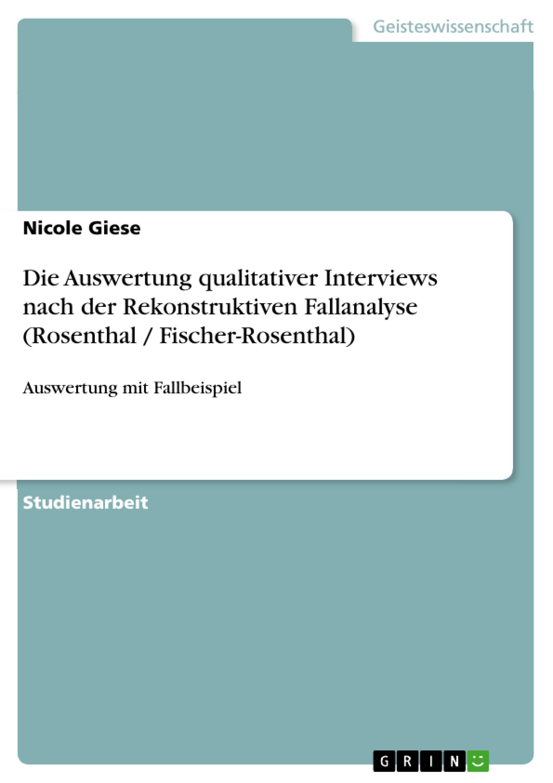 Die Auswertung qualitativer Interviews nach der Rekonstruktiven Fallanalyse (Rosenthal / Fischer-Rosenthal)