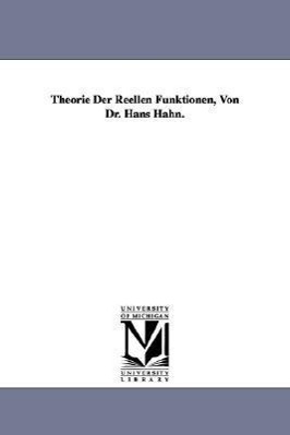 Theorie Der Reellen Funktionen, Von Dr. Hans Hahn.