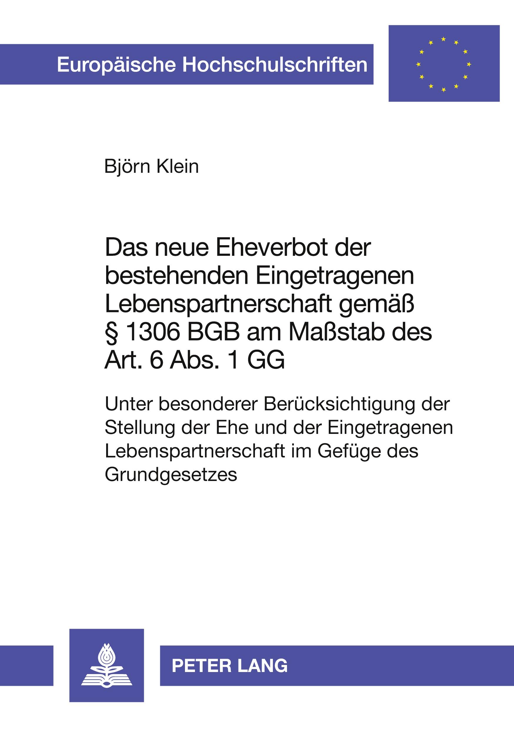 Das neue Eheverbot der bestehenden Eingetragenen Lebenspartnerschaft gemäß § 1306 BGB am Maßstab des Art. 6 Abs. 1 GG