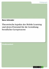 Theoretische Aspekte des Mobile Learning und deren Potenzial für die Gestaltung beruflicher Lernprozesse