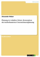 Planung in volatilen Zeiten. Konzeption der treiberbasierten Unternehmensplanung