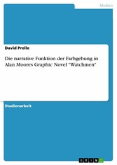 Die narrative Funktion der Farbgebung in Alan Moores Graphic Novel 'Watchmen'