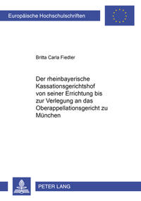 Der rheinbayerische Kassationsgerichtshof von seiner Errichtung bis zur Verlegung an das Oberappellationsgericht zu München