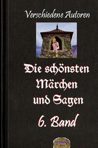 Die schönsten Märchen und Sagen / Die schönsten Märchen und Sagen, 6. Band