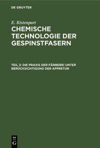 E. Ristenpart: Chemische Technologie der Gespinstfasern / Die Praxis der Färberei unter Berücksichtigung der Appretur