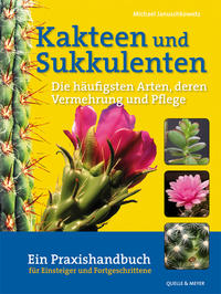 Kakteen und Sukkulenten - Die häufigsten Arten, deren Vermehrung und Pflege