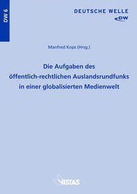 Die Aufgaben des öffentlich-rechtlichen Auslandsrundfunks in einer globalisierten Medienwelt