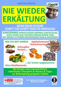 Nie wieder Erkältung: Meine geheime Schritt-für-Schritt-Kräuter-Anweisung - ganzjährig immun gegen grippale Ansteckung, auch wenn alle um dich herum krank sind - mit diesen 12 POWER-KÜCHENKRÄUTERN & GEWÜRZEN