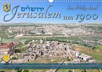 Jerusalem um 1900 - Fotos neu restauriert und koloriert (Wandkalender 2021 DIN A3 quer)