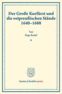 Der Große Kurfürst und die ostpreußischen Stände 1640–1688.