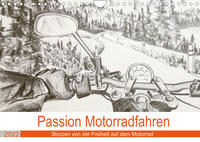 Passion Motorradfahren - Skizzen von der Freiheit auf dem Motorrad (Wandkalender 2022 DIN A4 quer)