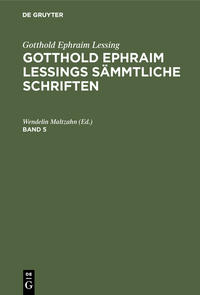 Gotthold Ephraim Lessing: Gotthold Ephraim Lessings Sämmtliche Schriften / Gotthold Ephraim Lessing: Gotthold Ephraim Lessings Sämmtliche Schriften. Band 5