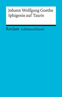 Lektüreschlüssel zu Johann Wolfgang Goethe: Iphigenie auf Tauris