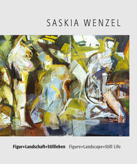 Figur + Landschaft + Stillleben - Saskia Wenzel /Figure + Landscape + Still Life - Saskia Wenzel