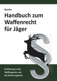 Handbuch zum Waffenrecht für Jäger 2020