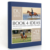 BOOK 4 IDEAS classic | Mein Reitsport Kalender, Notizbuch, Bullet Journal mit Kreativitätstechniken und Bildern, DIN A5