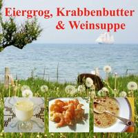 Eiergrog, Krabbenbutter & Weinsuppe