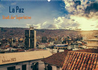 La Paz - Stadt der Superlative. Bolivien 2023 (Wandkalender 2023 DIN A2 quer)