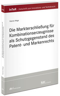 Die Markterschließung für Kombinationserzeugnisse als Schutzgegenstand des Patent- und Markenrechts