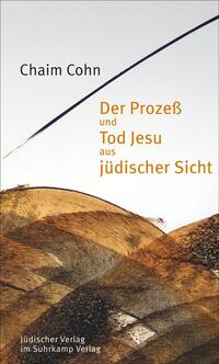 Der Prozeß und Tod Jesu aus jüdischer Sicht