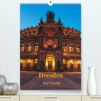 Dresden bei Nacht (Premium, hochwertiger DIN A2 Wandkalender 2022, Kunstdruck in Hochglanz)