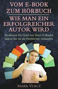 Vom E-Book zum Hörbuch – Wie man ein erfolgreicher Autor wird