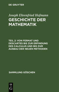 Joseph Ehrenfried Hofmann: Geschichte der Mathematik / Von Fermat und Descartes bis zur Erfindung des Calculus und bis zum Ausbau der neuen Methoden