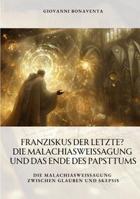 Franziskus der Letzte? Die Malachiasweissagung und das Ende des Papsttums