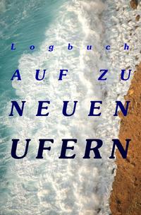 Logbuch - Auf zu neuen Ufern