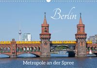 Berlin - Metropole an der Spree (Wandkalender 2022 DIN A3 quer)