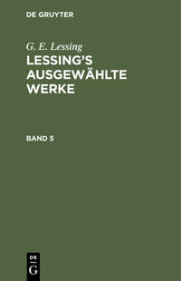 G. E. Lessing: Lessing’s ausgewählte Werke / G. E. Lessing: Lessing’s ausgewählte Werke. Band 5