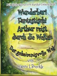 Wunderbar! Fantastisch! Arthur reist durch die Welten