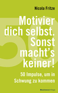 Motivier dich selbst. Sonst macht's keiner!