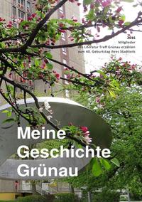 Mitglieder des Literatur Treff Grünau erzählen "Geschichten aus Grünau" / Meine Geschichte Grünau