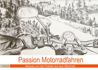 Passion Motorradfahren - Skizzen von der Freiheit auf dem Motorrad (Wandkalender 2022 DIN A2 quer)