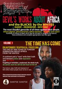 Devil's works about Africa and the "blacks" by the whites - slavery, colonialism, until today - The most dreadful genocides of all times against black people without judgment, without atonement, without awareness - but crimes never expire!