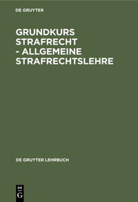 Grundkurs Strafrecht - Allgemeine Strafrechtslehre