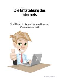 Die Entstehung des Internets - Eine Geschichte von Innovation und Zusammenarbeit