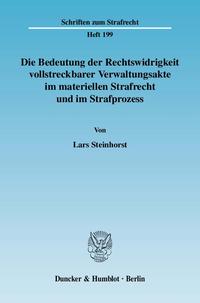 Die Bedeutung der Rechtswidrigkeit vollstreckbarer Verwaltungsakte im materiellen Strafrecht und im Strafprozess.