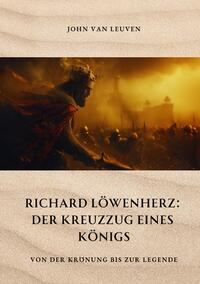 Richard Löwenherz: Der Kreuzzug eines Königs