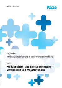 Buchreihe: Produktivitätssteigerung in der Softwareentwicklung, Teil 1: Produktivitäts- und Leistungsmessung – Messbarkeit und Messmethoden