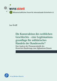 Die Konstruktion des weiblichen Geschlechts – eine Legitimationsgrundlage für militärisches Handeln der Bundeswehr?