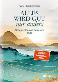 Alles wird gut – nur anders