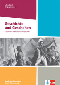 Geschichte und Geschehen Eingangsklasse. Ausgabe Baden-Württemberg Berufliche Gymnasien