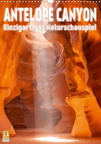 Antelope Canyon – Einzigartiges Naturschauspiel (Wandkalender 2020 DIN A3 hoch)