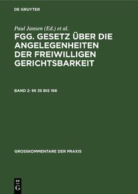 FGG. Gesetz über die Angelegenheiten der freiwilligen Gerichtsbarkeit / §§ 35 bis 166