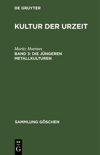 Moritz Hoernes: Kultur der Urzeit / Die jüngeren Metallkulturen