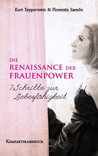 Die Renaissance der Frauenpower - 7 Schritte zur Liebesfähigkeit