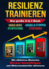 RESILIENZ TRAINIEREN - Das große 4 in 1 Buch