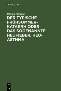 Der typische Frühsommer-Katarrh oder das sogenannte Heufieber, Heu-Asthma